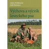 Výchova a výcvik loveckého psa - Anton Fichtlmeier