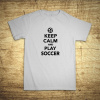 Keep calm and play soccer, Barva Bílá, Velikost M Bezvatriko.cz 108239