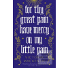 For Thy Great Pain Have… For Thy Great Pain Have…