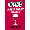 Wine Makes Mummy Clever