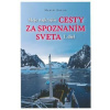 Moje najkrajšie cesty za spoznaním sveta, I. diel - Marcel Králik
