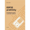 ESP32 prakticky: Od základních obvodů k pokročilým aplikacím