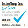 Getting Things Done for Teens - David Allen, Mike Williams, Mark Wallace