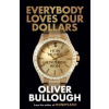 Everybody Loves Our Dollars - Oliver Bullough, Orion Publishing Co