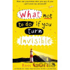 What Not to Do If You Turn Invisible - Ross Welford