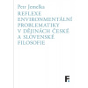 Reflexe environmentální problematiky v dějinách české a slovenské filosofie - Petr Jemelka