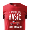 Detské tričko Keď vyrastiem budem hasič ako otecko, Barva Červená, Velikost 122 cm/6 roků Bezvatriko.cz 0405 - DTF/DTG