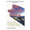 The Airbnb Story : How Three Guys Disrupted an Industry, Made Billions of Dollars ... and Plenty of Enemies - Gallagher Leigh