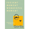Present Moment Wonderful Moment - Thich Nhat Hanh