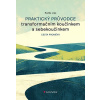 Praktický průvodce transformačním koučinkem a sebekoučinkem