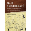 Malí aristokraté Život ve šlechtické rodině v 19 století očima dítěte - Denisa Vídeňská