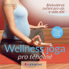 Wellness - jóga pro těhotné - Blahodárná cvičení pro vás a vaše dítě - Oellerich H. Wessels M,