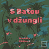 S Baťou v džungli (Markéta Pilátová; Taťjana Medvecká)
