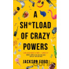 A Sh*tload of Crazy Powers - Jackson Ford