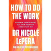 How To Do The Work : Recognise Your Patterns, Heal from Your Past, and Create Your Self - Nicole LaPera