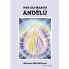 Pod ochranou andělů - Michálková Adriana
