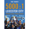 5000 : 1 – Leicester City: Premier League vzhůru nohama - Rob Tanner