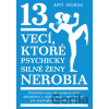 13 vecí, ktoré psychicky silné ženy nerobia - Amy Morin