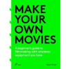 Make Your Own Movies: A Beginner's Guide to Filmmaking with Whatever Equipment You Have: A Guide to the Craft of Film Making - Miguel Parga, Hoaki Books S.L.