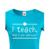 Tričko pro učitelky I teach. What is your superpower?, Barva Modrá, Velikost S Bezvatriko.cz 208160 -bile 2XL je