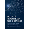 Big Data, Health Law, and Bioethics - Cohen