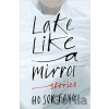 Lake Like a Mirror - Sok Fong Ho, Natascha Bruce (Translator)
