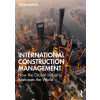International Construction Management: How the Global Industry Reshapes the World (Martek Igor)