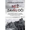Než zavřu oči - Nemilosrdné, upřímné a dojemné vyprávění frontového kulometčíka za druhé světové války (Andreas Hartinger)(Pevná)