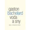 Voda a sny Esej o obraznosti hmoty - Gaston Bachelard