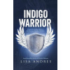 Indigo Warrior - A Guide For Indigo Adults & The Parents Of Indigo Children