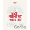 The Best Moment of Your Life - Lonely Planet