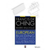 European Building Construction Illustrated - Francis D. K. (University of Washington, Seattle, WA) Ching, Mark (University of Greenwich, UK) Mulville, John Wiley & Sons Inc