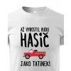 Detské tričko Keď vyrastiem budem hasič ako otecko, Barva Bílá, Velikost 122 cm/6 roků Bezvatriko.cz 0405 - DTF/DTG