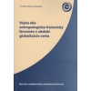Vojna ako antropologicko-historický fenomén v období globalizácie sveta (zborník)