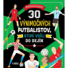 30 výnimočných futbalistov, ktorí vošli do dejín