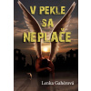 V pekle sa neplače - Lenka Gahérová