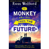The Monkey Who Fell From The Future - Ross Welford