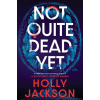 Not Quite Dead Yet - Holly Jackson