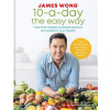 10-a-Day the Easy Way - James Wong