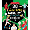 30 výjimečných fotbalistů, kteří vešli do dějin - Klub čtenářů