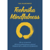 Technika Mindfulness - Jak se vyvarovat duševní prokrastinace pomocí všímavosti a bdělé pozornosti - Gill Hasson