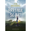 Přestaň se bát - Iveta Svobodová