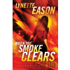 When the Smoke Clears – A Novel - Lynette Eason
