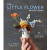 The Little Flower Recipe Book - Jill Rizzo, Artisan Division of Workman Publishing