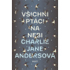 Všichni ptáci na nebi [Anders Charlie Jane]