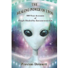 The Healing Power of UFOs: 300 True Accounts of People Healed by Extraterrestrials