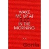 Wake Me Up at Nine in the Morning - A Yi