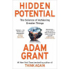 Hidden Potential: The Science of Achieving Greater Things - Adam Grant