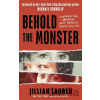 Behold the Monster - Jillian Lauren
