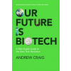 Our Future is Biotech - Andrew Craig, John Murray Press